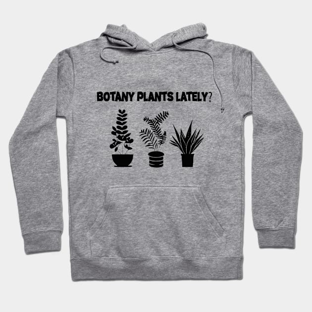 Botany Plants Lately Funny Plant Collector Spring Gardener Hoodie by soukai